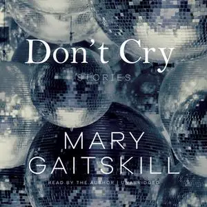 «Don't Cry» by Mary Gaitskill