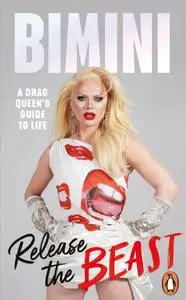 Release the Beast: A Drag Queen's Guide to Life