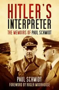 «Hitler's Interpreter» by Paul Schmidt