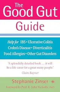 The Good Gut Guide: Help for IBS, Ulcerative Colitis, Crohn's Disease, Diverticulitis, Food Allergies and Other Gut Problems