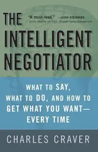 The Intelligent Negotiator: What to Say, What to Do, How to Get What You Want--Every Time (repost)