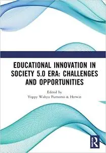 Educational Innovation in Society 5.0 Era: Challenges and Opportunities: Proceedings of the 4th International Conference