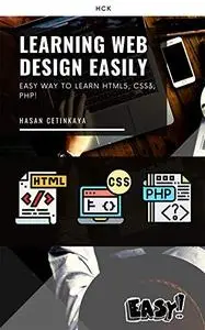 Learning Web Design Easily: Easy Way to Learn HTML5, CSS3, PHP!