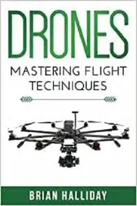 Drones: Mastering Flight Techniques