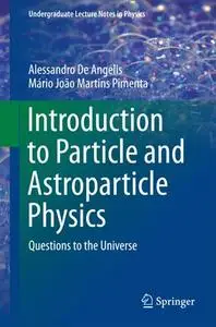 Introduction to Particle and Astroparticle Physics: Questions to the Universe