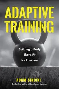 Adaptive Training: Building a Body That's Fit for Function (Men's Health and Fitness, Functional Movement