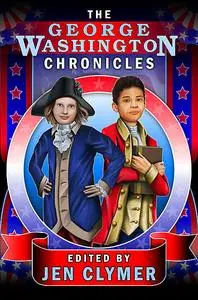 «The George Washington Chronicles» by Jen Clymer