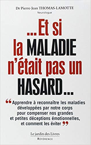 Et si la maladie n'était pas un hasard ? - Pierre-Jean Thomas-Lamotte