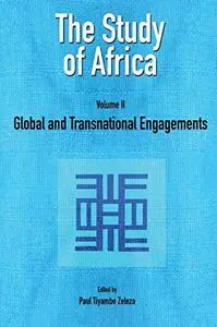 The Study of Africa, Volume 2: Global and Transnational Engagements