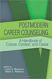 Postmodern Career Counseling: A Handbook of Culture, Context, and Cases