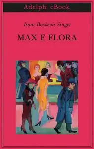 Isaac Bashevis Singer - Max e Flora