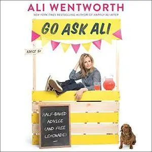 Go Ask Ali: Half-Baked Advice (and Free Lemonade) [Audiobook]