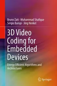 3D Video Coding for Embedded Devices: Energy Efficient Algorithms and Architectures