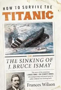 How to Survive the Titanic: The Sinking of J. Bruce Ismay (Repost)