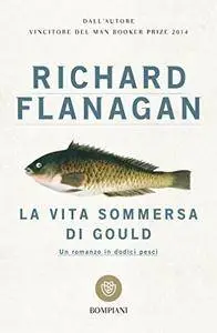 Richard Flanagan - La vita sommersa di Gould [Repost]