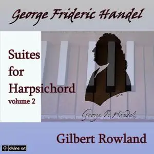 Gilbert Rowland - Handel: Suites for Harpsichord, volume 2 (2013)