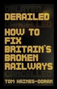 Derailed: How to fix Britain's broken railways