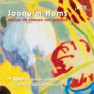 Joaquim Homs - Chamber Music (Colas, Hechavarria, +Que2 Guitar Duo, Ensemble de Salamanca)