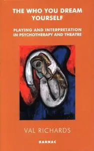The Who You Dream Yourself: Playing and Interpretation in Psychotherapy and Theatre
