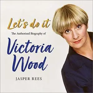 Let's Do It: The Authorised Biography of Victoria Wood [Audiobook]