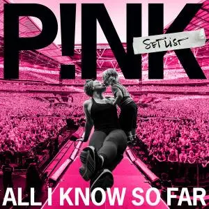 P!nk - All I Know So Far - Setlist (2021) [Official Digital Download]