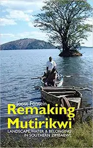 Remaking Mutirikwi: Landscape, Water and Belonging in Southern Zimbabwe