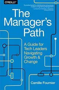 The Manager's Path: A Guide for Tech Leaders Navigating Growth and Change [Kindle Edition]