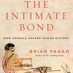 The Intimate Bond: How Animals Shaped Human History [Audiobook]