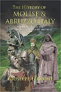 The History of Molise and Abruzzo Italy: A Journey From the Ancient Samnites to My Mother!