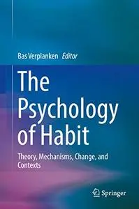 The Psychology of Habit: Theory, Mechanisms, Change, and Contexts (Repost)