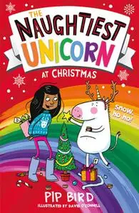 «The Naughtiest Unicorn at Christmas» by Pip Bird
