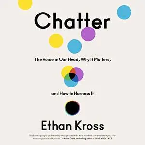 Chatter: The Voice in Our Head, Why It Matters, and How to Harness It [Audiobook]