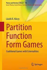 Partition Function Form Games: Coalitional Games with Externalities (Theory and Decision Library C)