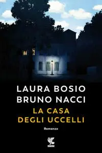Laura Bosio, Bruno Nacci - La casa degli uccelli