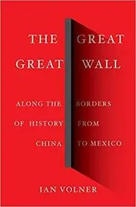 The Great Great Wall: Along the Borders of History from China to Mexico