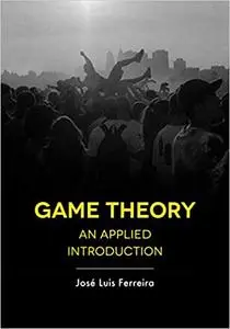 Game Theory: An Applied Introduction