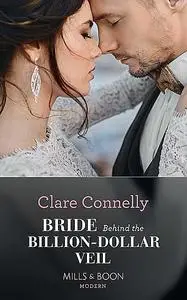 «Bride Behind The Billion-Dollar Veil» by Clare Connelly