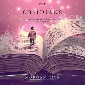 «The Obsidians (Oliver Blue and the School for Seers. Book 3)» by Morgan Rice