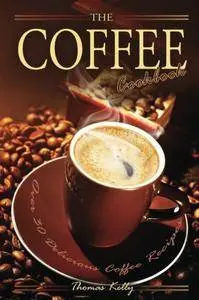The Coffee Cookbook: Over 30 Delicious Coffee Recipes