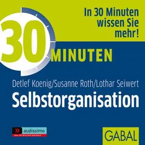 «30 Minuten Selbstorganisation» by Detlef König,Susanne Roth,Lothar Seiwert