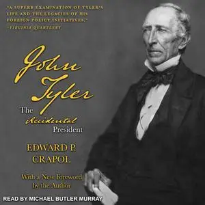 «John Tyler, the Accidental President» by Edward P. Crapol