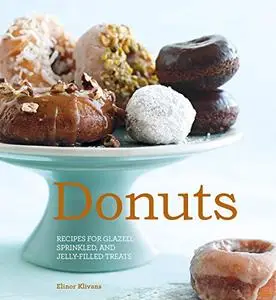 Donuts: Recipes for glazed, sprinkled & jelly-filled delights