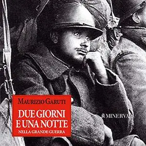 «Due giorni e una notte nella Grande Guerra» by Maurizio Garuti