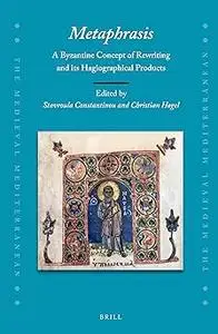 Metaphrasis:A Byzantine Concept of Rewriting and Its Hagiographical Products
