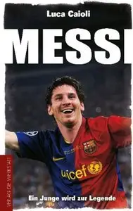 Messi: Ein Junge wird zur Legende (Auflage: 4) (repost)