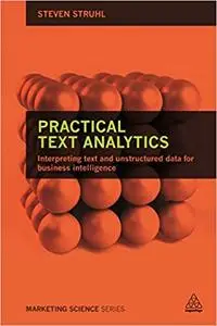 Practical Text Analytics: Interpreting Text and Unstructured Data for Business Intelligence
