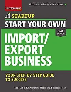 Start Your Own Import/Export Business: Your Step-By-Step Guide to Success