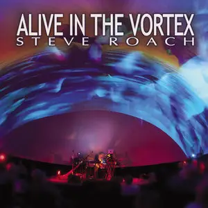 Steve Roach - Alive in the Vortex (2015)