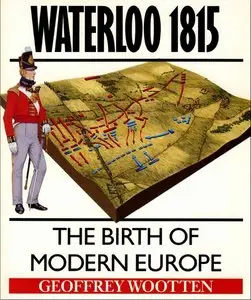 Waterloo 1815: The Birth Of Modern Europe