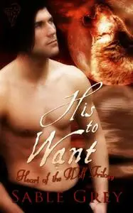 «His to Want» by Sable Grey